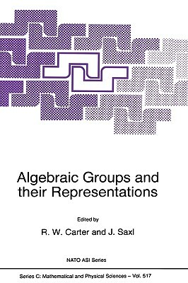 Algebraic Groups and Their Representations by J. Saxl, R. W. Carter