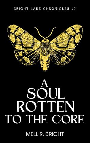 A Soul Rotten to the Core by Mell R. Bright