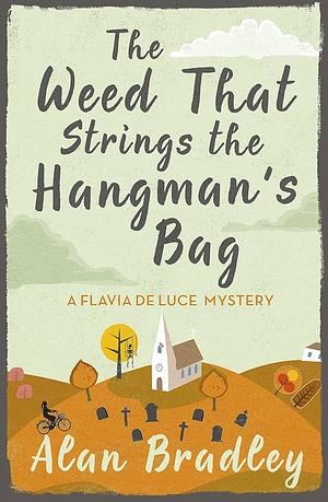 The Weed That Strings the Hangman's Bag: The gripping second novel in the cosy Flavia De Luce series by Alan Bradley