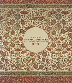 Made for Mughal Emperors: Royal Treasures from Hindustan by Susan Stronge