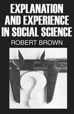 Explanation in Social Science by Robert Brown