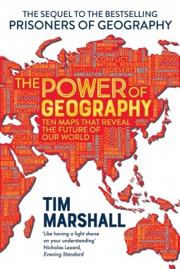 The Power of Geography: Ten Maps That Reveal the Future of Our World by Tim Marshall