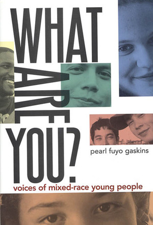 What Are You?: Voices of Mixed-Race Young People by Pearl Fuyo Gaskins