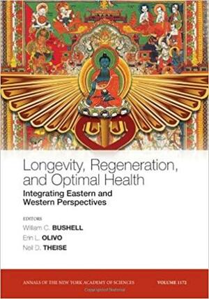 Longevity, Regeneration, and Optimal Health: Integrating Eastern and Western Perspectives by William Bushell