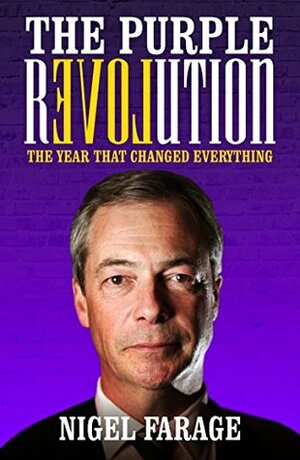 The Purple Revolution: The Year That Changed Everything by Nigel Farage