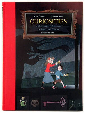 Curiosities: An Illustrated History of Ancestral Oddity by Mike Yamada, Jonathan Ying, Victoria Ying