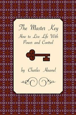 The Master Key: How to Live Life with Power and Control by Charles Haanel