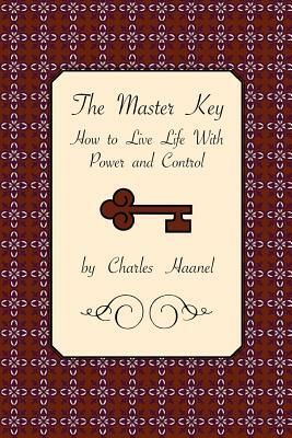 The Master Key: How to Live Life with Power and Control by Charles Haanel