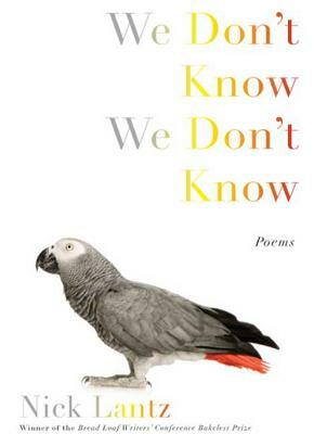 We Don't Know We Don't Know by Nick Lantz