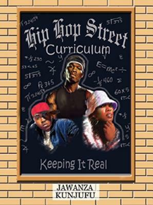 Hip Hop Street Curriculum: Keeping It Real by Jawanza Kunjufu