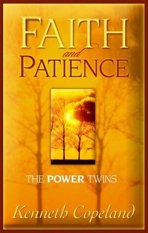 Faith & Patience: The Power Twins by Kenneth Copeland