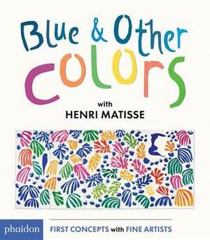 Blue and Other Colors: with Henri Matisse by Phaidon