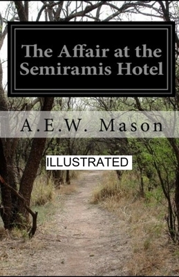 The Affair at the Semiramis Hotel Ilustrated by A.E.W. Mason