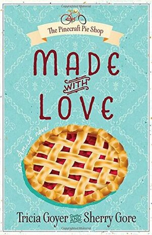 Made with Love by Tricia Goyer, Sherry Gore