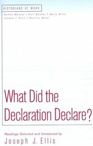 What Did the Declaration Declare? by Joseph J. Ellis