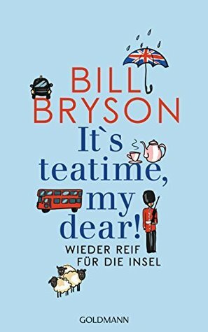 It's teatime, my dear!: Wieder reif für die Insel by Thomas Bauer, Bill Bryson