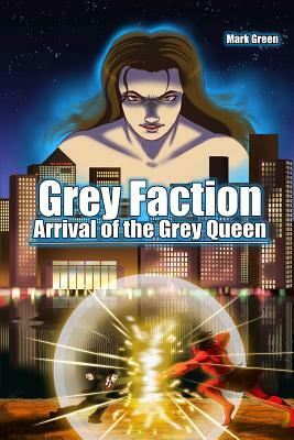 Grey Faction - Arrival of the Grey Queen (2nd edition) by Mark John Green