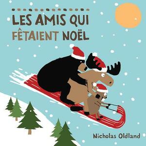 Les Amis Qui Fetaient Noel = One Wild Christmas by Nicholas Oldland