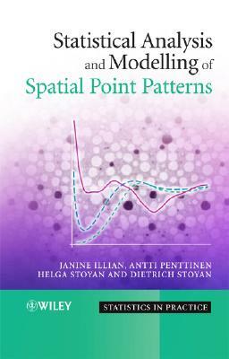 Statistical Analysis and Modelling of Spatial Point Patterns by Janine Illian, Helga Stoyan, Antti Penttinen