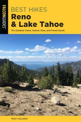 Best Hikes Reno and Lake Tahoe: The Greatest Views, Historic Sites, and Forest Strolls by Tracy Salcedo