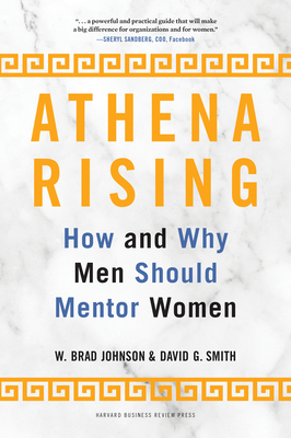 Athena Rising: How and Why Men Should Mentor Women by David G. Smith, W. Brad Johnson