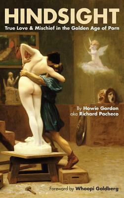 Hindsight: True Love & Mischief in the Golden Age of Porn (Hardback) by Howie Gordon