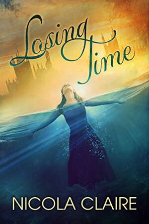 Losing Time (Lost Time, Book 1): A Time Travel Romantic Suspense Series by Nicola Claire