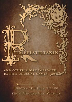Rumpelstiltskin - And Other Angry Imps with Rather Unusual Names (Origins of Fairy Tales from Around the World) by Amelia Carruthers