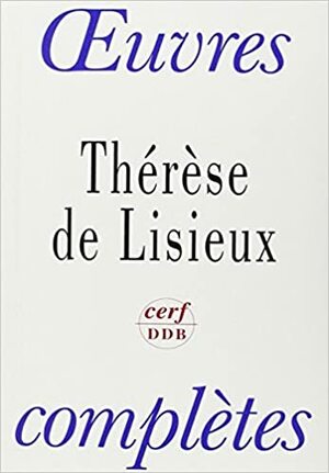 The Complete St. Therese of Lisieux by Thérèse de Lisieux