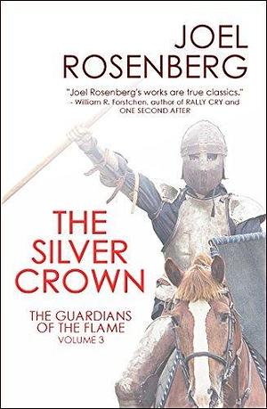 The Silver Crown: Book Three of The Guardians of the Flame) by Joel Rosenberg, Joel Rosenberg