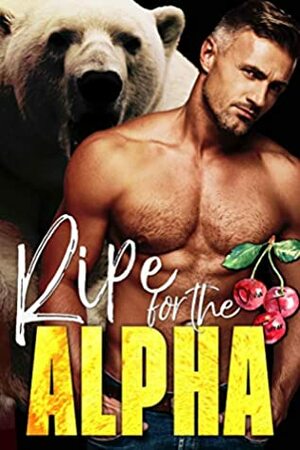 Ripe for the Alpha by Olivia T. Turner