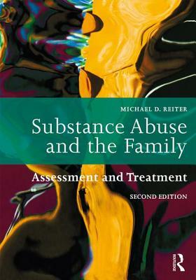 Substance Abuse and the Family: Assessment and Treatment by Michael D. Reiter