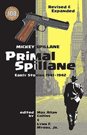 Primal Spillane: Early Stories 1941 - 1942 by Lynn F. Myers, Mickey Spillane, Max Allan Collins
