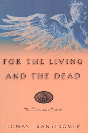 For the Living and the Dead by Tomas Tranströmer, Daniel Halpern