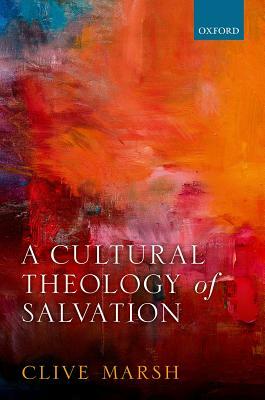 A Cultural Theology of Salvation by Clive Marsh