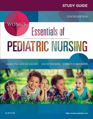 Study Guide for Wong's Essentials of Pediatric Nursing by Cheryl C. Rodgers, David Wilson, Marilyn J. Hockenberry