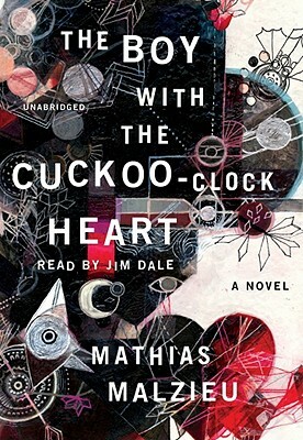 The Boy with the Cuckoo-Clock Heart by Mathias Malzieu