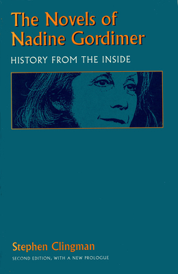 The Novels of Nadine Gordimer: History from the Inside by Stephen Clingman