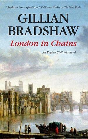 London in Chains: An English Civil War Novel by Gillian Bradshaw