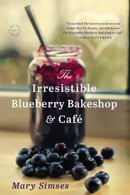 The Irresistible Blueberry Bakeshop & Cafe by Mary Simses