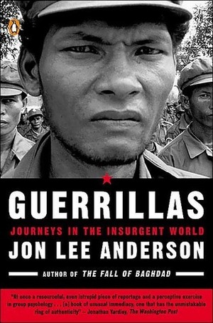 Guerrillas: Journeys in the Insurgent World by Jon Lee Anderson