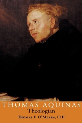 Thomas Aquinas, Theologian by Thomas F. O'Meara