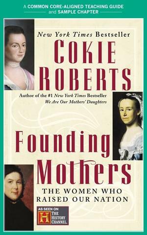 A Teacher's Guide to Founding Mothers: Common-Core Aligned Teacher Materials and a Sample Chapter by Cokie Roberts, Amy Jurskis