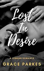 Lost In Desire: A Lesbian Romance by Grace Parkes