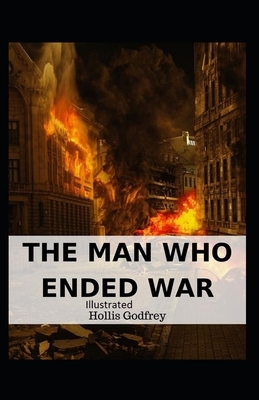 The Man Who Ended War Illustrated by Hollis Godfrey