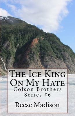 The Ice King On My Hate by Reese Madison