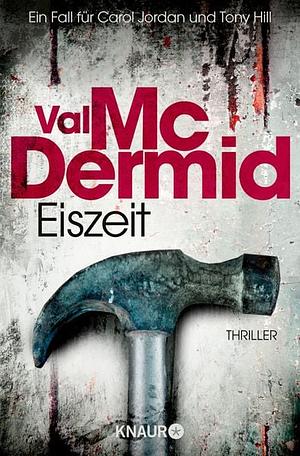 Eiszeit: Thriller | Spannung pur im Psychothriller von Bestseller-Autorin Val McDermid by Val McDermid