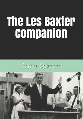 The Les Baxter Companion by James Spencer