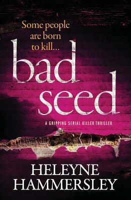 Bad Seed: a gripping serial killer thriller by Heleyne Hammersley