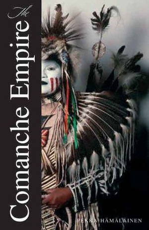 The Comanche Empire by Pekka Hämäläinen